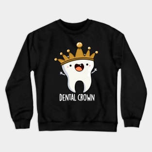 Dental Crown Funny Tooth Pun Crewneck Sweatshirt